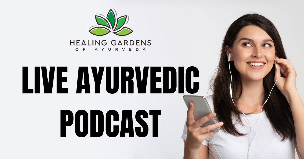 Live Ayurvedic Podcast The Healing Gardens of Ayurveda